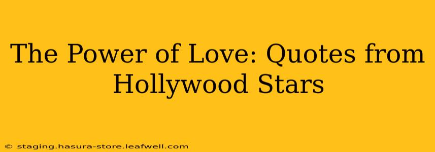 The Power of Love: Quotes from Hollywood Stars