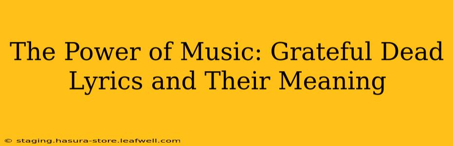 The Power of Music: Grateful Dead Lyrics and Their Meaning