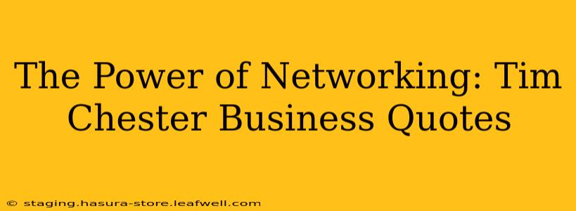 The Power of Networking: Tim Chester Business Quotes
