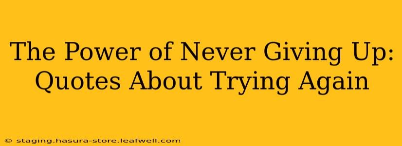 The Power of Never Giving Up: Quotes About Trying Again