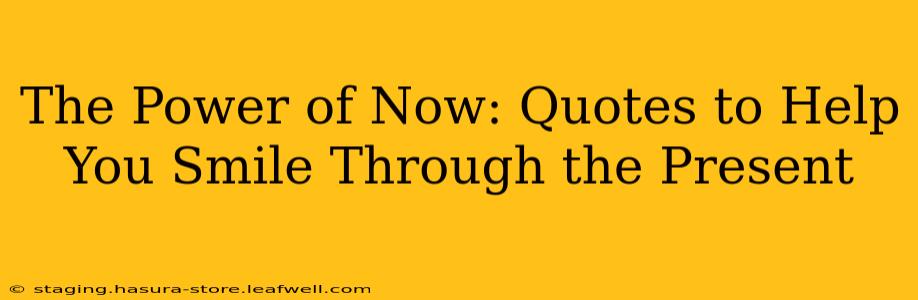 The Power of Now: Quotes to Help You Smile Through the Present