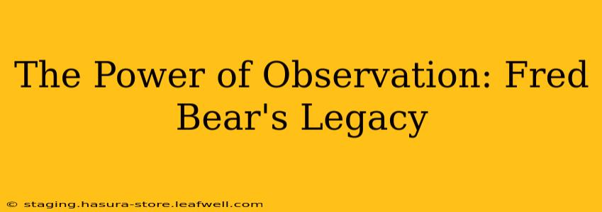 The Power of Observation: Fred Bear's Legacy