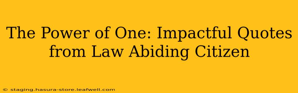 The Power of One: Impactful Quotes from Law Abiding Citizen