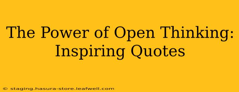 The Power of Open Thinking: Inspiring Quotes