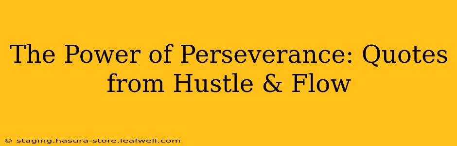 The Power of Perseverance: Quotes from Hustle & Flow