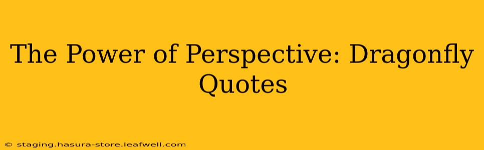 The Power of Perspective: Dragonfly Quotes