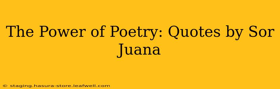The Power of Poetry: Quotes by Sor Juana