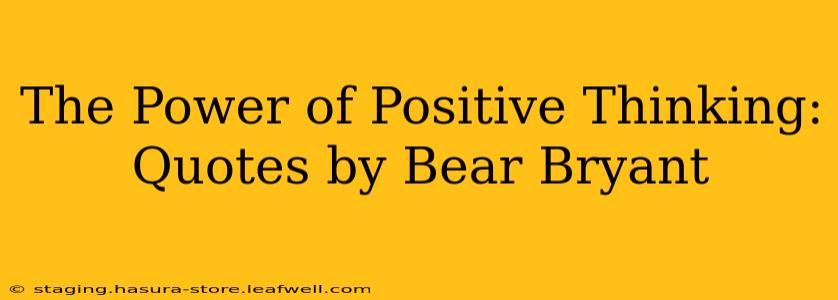 The Power of Positive Thinking: Quotes by Bear Bryant