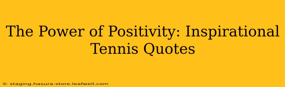 The Power of Positivity: Inspirational Tennis Quotes