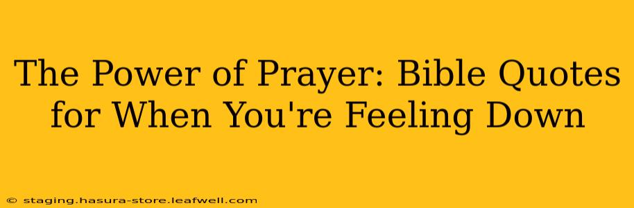 The Power of Prayer: Bible Quotes for When You're Feeling Down