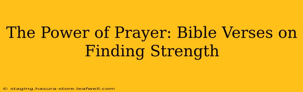 The Power of Prayer: Bible Verses on Finding Strength