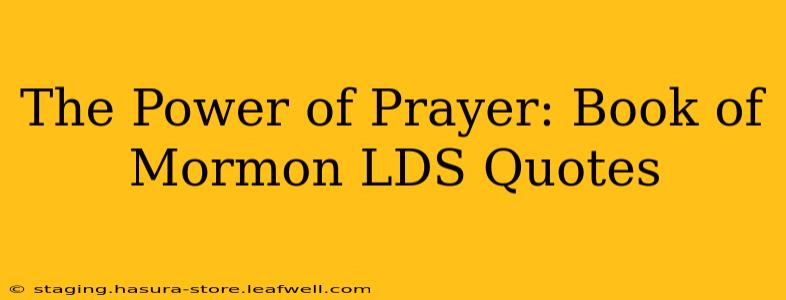 The Power of Prayer: Book of Mormon LDS Quotes