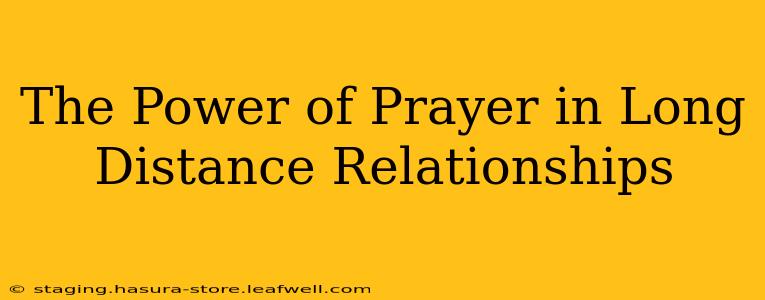 The Power of Prayer in Long Distance Relationships