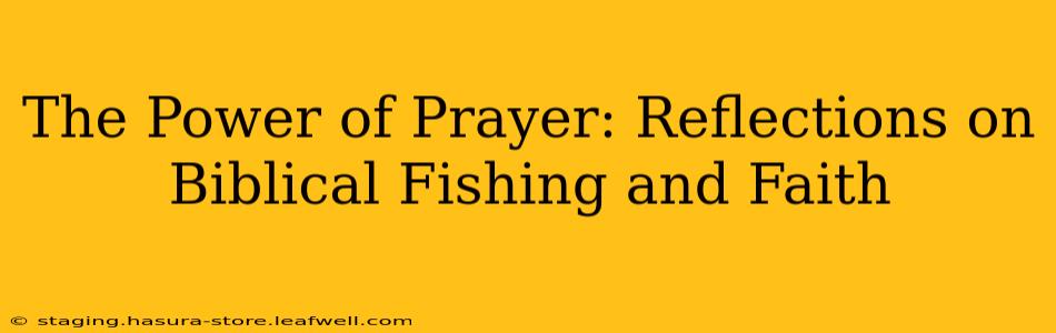 The Power of Prayer: Reflections on Biblical Fishing and Faith