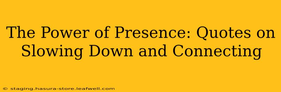 The Power of Presence: Quotes on Slowing Down and Connecting