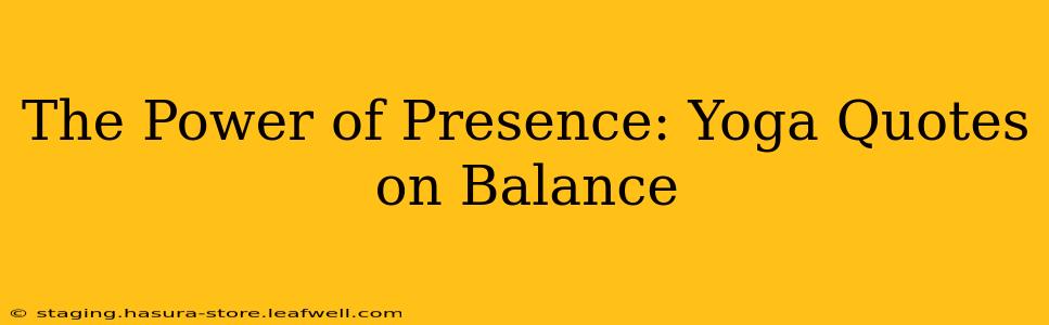 The Power of Presence: Yoga Quotes on Balance