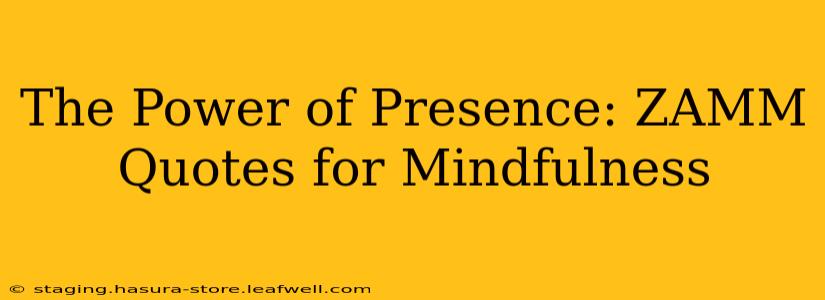 The Power of Presence: ZAMM Quotes for Mindfulness