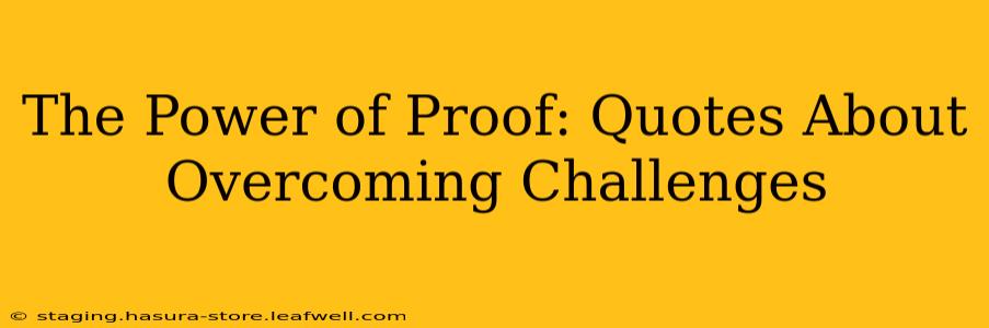 The Power of Proof: Quotes About Overcoming Challenges