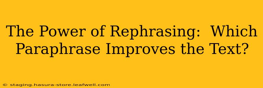 The Power of Rephrasing:  Which Paraphrase Improves the Text?