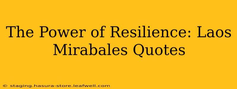 The Power of Resilience: Laos Mirabales Quotes