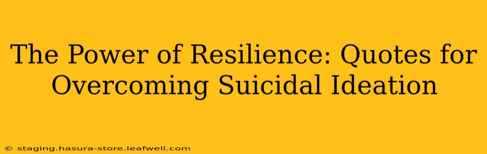 The Power of Resilience: Quotes for Overcoming Suicidal Ideation