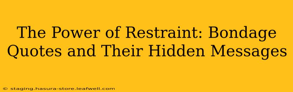 The Power of Restraint: Bondage Quotes and Their Hidden Messages