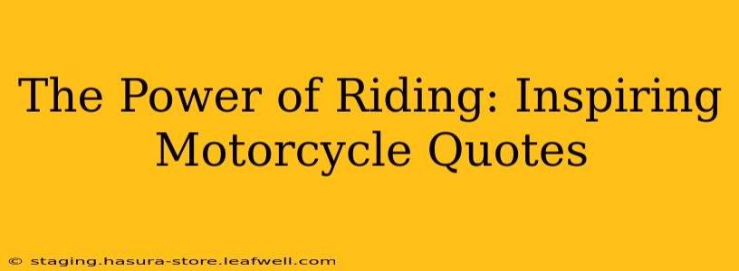 The Power of Riding: Inspiring Motorcycle Quotes