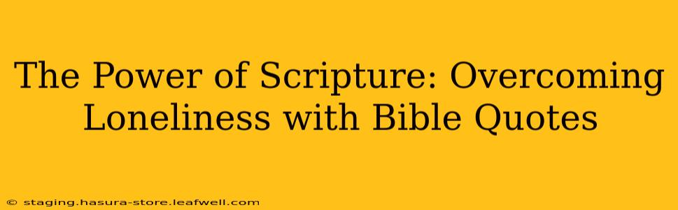 The Power of Scripture: Overcoming Loneliness with Bible Quotes
