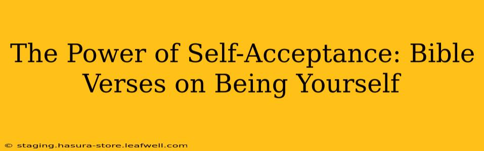 The Power of Self-Acceptance: Bible Verses on Being Yourself