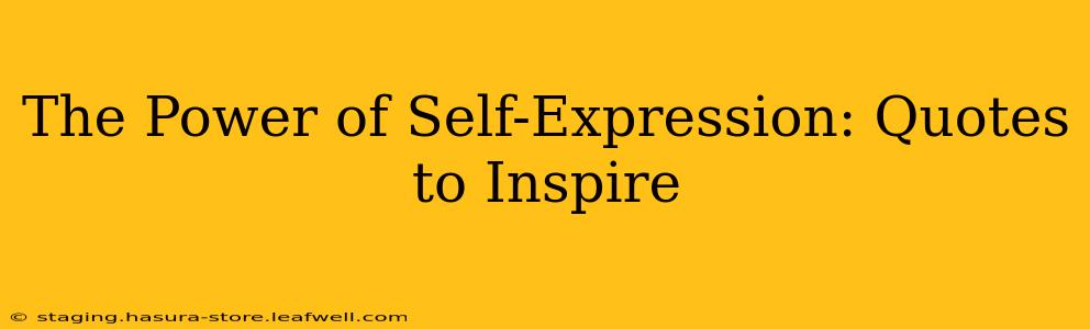 The Power of Self-Expression: Quotes to Inspire