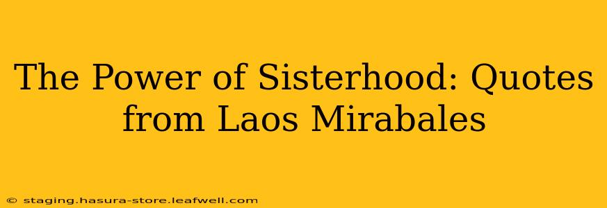 The Power of Sisterhood: Quotes from Laos Mirabales