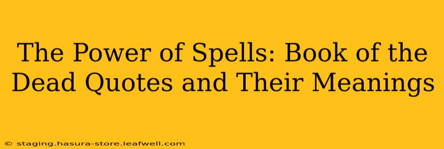 The Power of Spells: Book of the Dead Quotes and Their Meanings