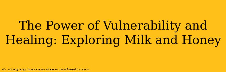 The Power of Vulnerability and Healing: Exploring Milk and Honey