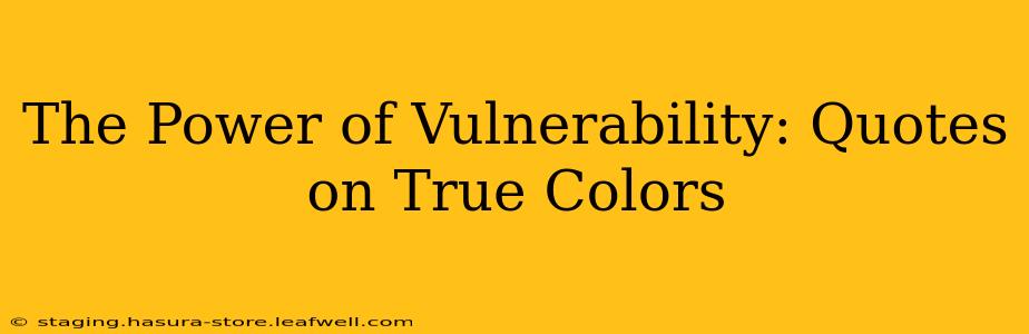The Power of Vulnerability: Quotes on True Colors