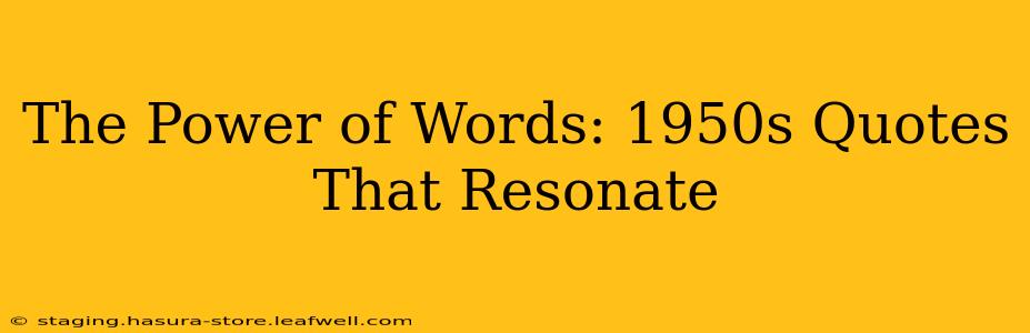 The Power of Words: 1950s Quotes That Resonate