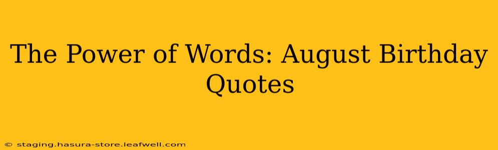 The Power of Words: August Birthday Quotes
