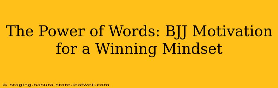 The Power of Words: BJJ Motivation for a Winning Mindset