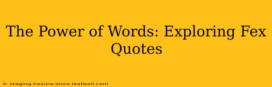 The Power of Words: Exploring Fex Quotes