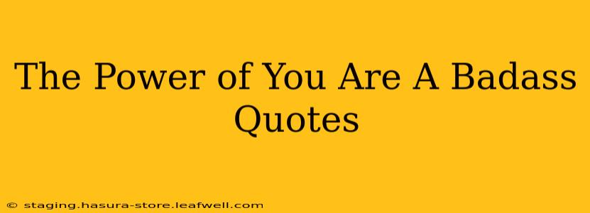 The Power of You Are A Badass Quotes