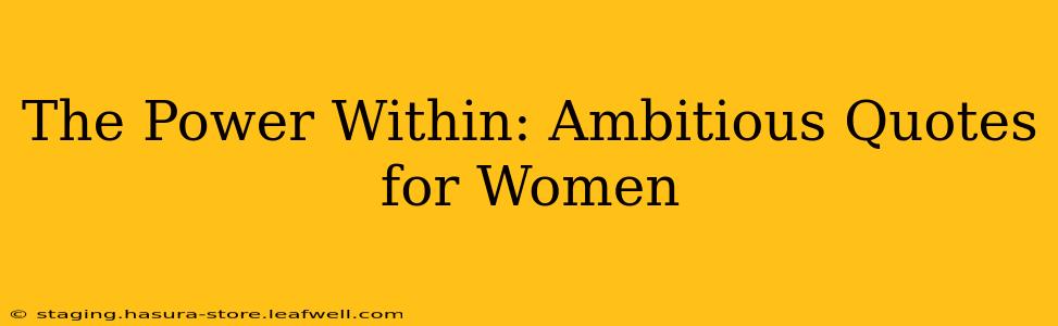 The Power Within: Ambitious Quotes for Women