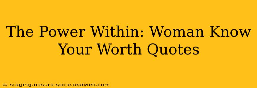 The Power Within: Woman Know Your Worth Quotes