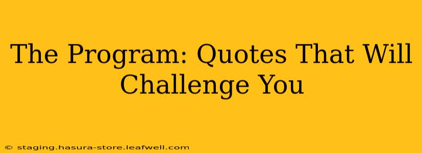 The Program: Quotes That Will Challenge You