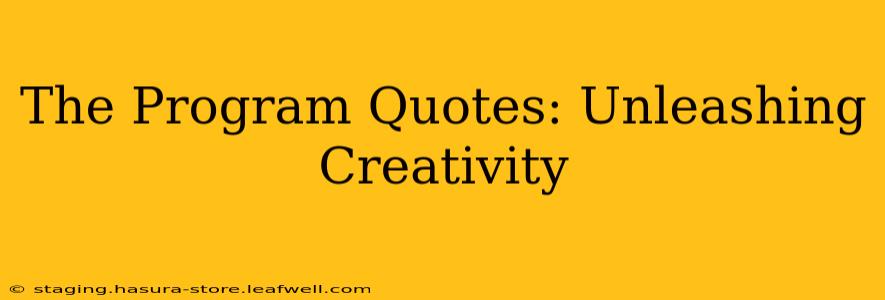 The Program Quotes: Unleashing Creativity