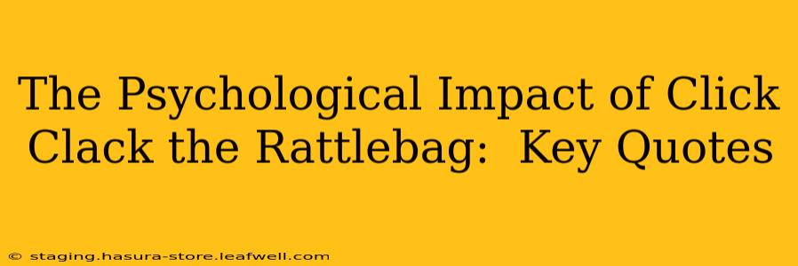 The Psychological Impact of Click Clack the Rattlebag:  Key Quotes