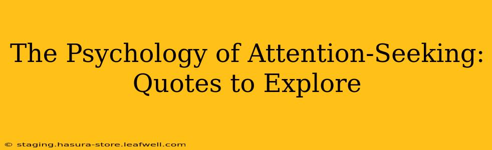 The Psychology of Attention-Seeking: Quotes to Explore