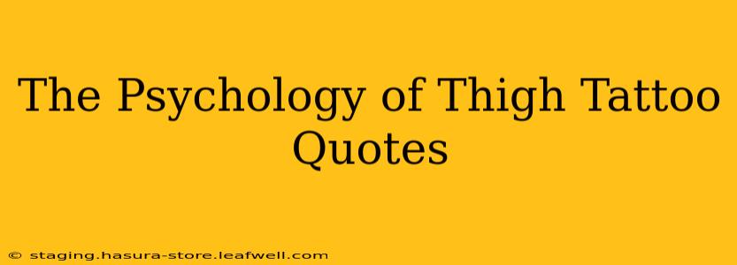 The Psychology of Thigh Tattoo Quotes