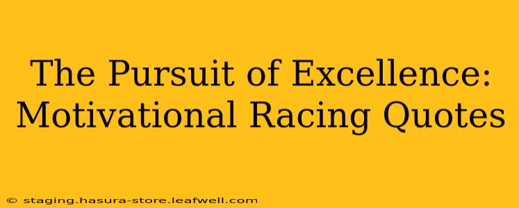 The Pursuit of Excellence: Motivational Racing Quotes