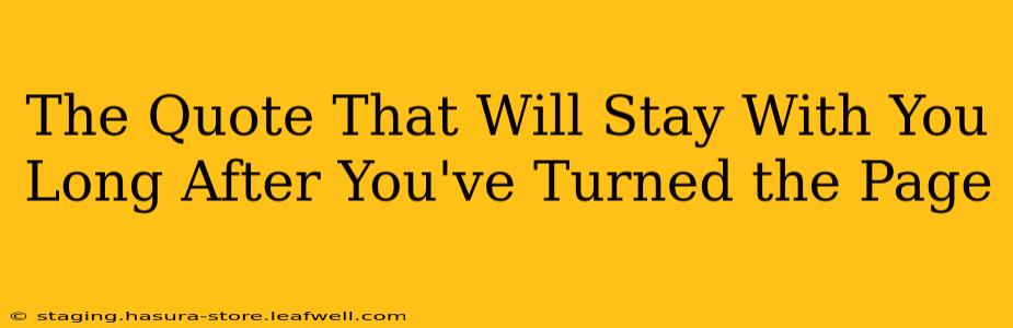 The Quote That Will Stay With You Long After You've Turned the Page