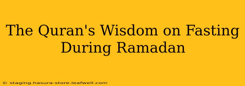 The Quran's Wisdom on Fasting During Ramadan