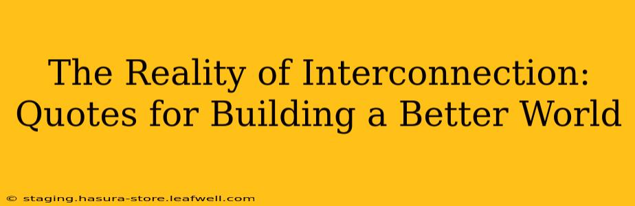 The Reality of Interconnection: Quotes for Building a Better World